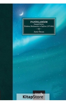 Panislamizm Osmanlı Devleti Hindistan Müslümanları Ve İngiltere 1877 -1924 - Azmi Özcan - İsam Yayınları Panislamizm Osmanlı Devleti Hindistan Müslümanları Ve İngiltere 1877 -1924 - Azmi Özcan - İsam Yayınları