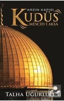 Arzın Kapısı Kudüs / Talha Uğurluel 9786050824254 Arzın Kapısı Kudüs / Talha Uğurluel 9786050824254