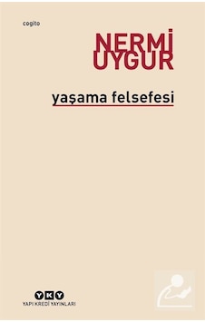 Yaşama Felsefesi - Nermi Uygur - Yapı Kredi Yayınları Yaşama Felsefesi - Nermi Uygur - Yapı Kredi Yayınları