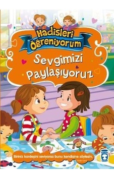 Sevgimizi Paylaşıyoruz - Hadisleri Öğreniyorum - Nurşen Şirin - Timaş Çocuk Sevgimizi Paylaşıyoruz - Hadisleri Öğreniyorum - Nurşen Şirin - Timaş Çocuk
