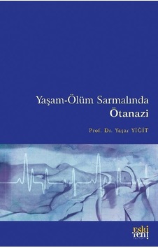 Yaşam-ölüm Sarmalında Ötanazi / Dr. Yaşar Yiğit Yaşam-ölüm Sarmalında Ötanazi / Dr. Yaşar Yiğit