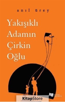 Yakışıklı Adamın Çirkin Oğlu - Anıl Ürey - Karina Yayınevi Yakışıklı Adamın Çirkin Oğlu - Anıl Ürey - Karina Yayınevi