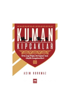 Kuman Kıpçaklar - Orta Çağ Doğu Avrupası'nın Güçlü Cengaverleri Kuman Kıpçaklar - Orta Çağ Doğu Avrupası'nın Güçlü Cengaverleri