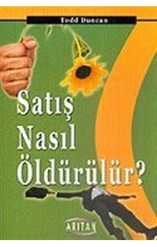 Satış Nasıl Öldürülür? - Todd Duncan - Arıtan Yayınevi Satış Nasıl Öldürülür? - Todd Duncan - Arıtan Yayınevi