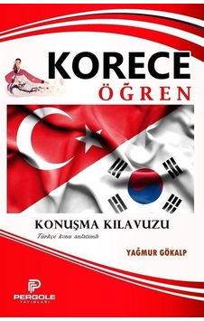 Korece Öğren - Konuşma Kılavuzu - Türkçe Konu Anlatımlı - Yağmur Gökalp - Pergole