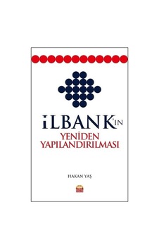 İlbank'ın Yeniden Yapılandırılması - Hakan Yaş - Nobel Bilimsel Eserler İlbank'ın Yeniden Yapılandırılması - Hakan Yaş - Nobel Bilimsel Eserler
