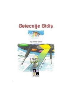 Geleceğe Gidiş - Ayşe Yarman Öztekin - Dörtkardeş Yayınevi Geleceğe Gidiş - Ayşe Yarman Öztekin - Dörtkardeş Yayınevi