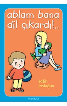 Ablam Bana Dil Çıkardı - Fatih Erdoğan - Fatih Erdoğan - Mavi Bulut Yayıncılık Ablam Bana Dil Çıkardı - Fatih Erdoğan - Fatih Erdoğan - Mavi Bulut Yayıncılık