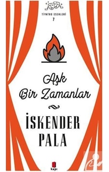 Aşk Bir Zamanlar - Tiyatro Eserleri 7 / Prof. Dr. İskender Pala N11.344 Aşk Bir Zamanlar - Tiyatro Eserleri 7 / Prof. Dr. İskender Pala N11.344