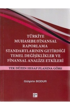 Türkiye Muhasebe / Finansal Raporlama Standartlarının Getirdiği Temel Değişiklikler ve Finansal Anal - Gülşirin Bodur - Gazi Kitabevi Türkiye Muhasebe / Finansal Raporlama Standartlarının Getirdiği Temel Değişiklikler ve Finansal Anal - Gülşirin Bodur - Gazi Kitabevi