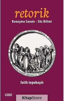 Retorik - Konuşma Sanatı - Söz Bilimi - Fatih Tepebaşılı - Çizgi Kitabevi Retorik - Konuşma Sanatı - Söz Bilimi - Fatih Tepebaşılı - Çizgi Kitabevi