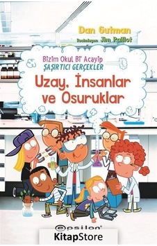 Uzay İnsanlar ve Osuruklar - Bizim Okul Bi Acayip Şaşırtıcı Gerçekler - Dan Gutman - Epsilon Yayınevi Uzay İnsanlar ve Osuruklar - Bizim Okul Bi Acayip Şaşırtıcı Gerçekler - Dan Gutman - Epsilon Yayınevi