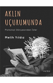 Aklın Uçurumunda - Psikoloji Dünyasından İzler - Melih Yıldız - Parma Kitap Aklın Uçurumunda - Psikoloji Dünyasından İzler - Melih Yıldız - Parma Kitap