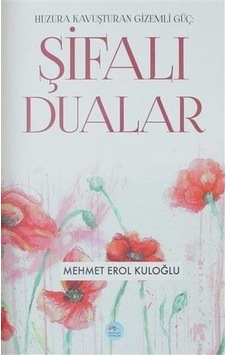 Şifalı Dualar -Huzura Kavuşturan Gizemli Güç - Mehmet Erol Kuloğlu - Mavi Çatı Yayınları Şifalı Dualar -Huzura Kavuşturan Gizemli Güç - Mehmet Erol Kuloğlu - Mavi Çatı Yayınları