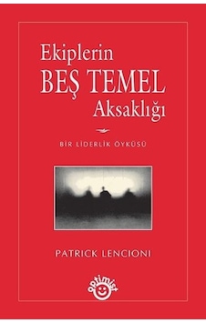 Ekiplerin Beş Temel Aksaklığı - Patrick Lencioni - Optimist