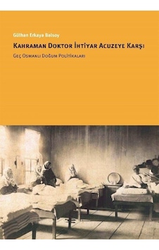 Kahraman Doktor İhtiyar Acuzeye Karşı / Gülhan Erkaya Balsoy Kahraman Doktor İhtiyar Acuzeye Karşı / Gülhan Erkaya Balsoy