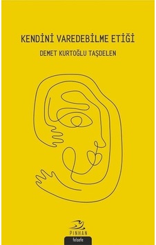 Kendini Varedebilme Etiği - Demet Kurtoğlu Taşdelen - Pinhan Yayıncılık