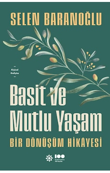 Basit ve Mutlu Yaşam - Bir Dönüşüm Hikayesi - Selen Baranoğlu - Doğan Novus