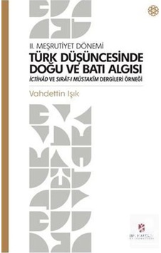 Ii. Meşrutiyet Dönemi Türk Düşüncesinde Doğu ve Batı Algısı Ic...