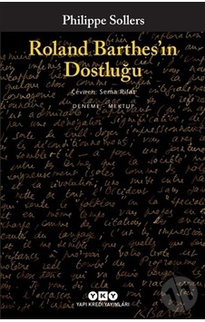 Roland Barthes'ın Dostluğu - Philippe Sollers - Yapı Kredi Yayınları