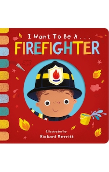 I Want to be a Firefighter I Want to be a Firefighter