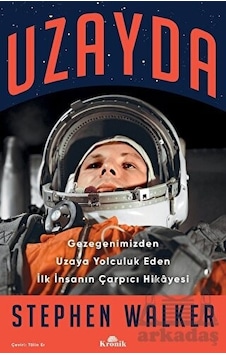 Uzayda - Gezegenimizden Uzaya Yolculuk Eden İlk İnsanın Çarpıcı Hikayesi - Stephen Walker - Kronik Kitap
