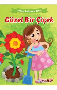 Güzel Bir Çiçek - Doğayı Seviyorum Serisi- Yumurcak Yayınları Güzel Bir Çiçek - Doğayı Seviyorum Serisi- Yumurcak Yayınları