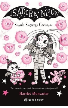 Isadora Moon 15 / Sihirli Suçiçeği Geçiriyor / Harriet Muncaster Isadora Moon 15 / Sihirli Suçiçeği Geçiriyor / Harriet Muncaster