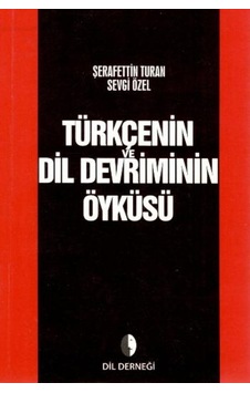 Türkçenin Dil Devriminin Öyküsü - Şerafettin Turan - Sevgi Özel - Dil Derneği Türkçenin Dil Devriminin Öyküsü - Şerafettin Turan - Sevgi Özel - Dil Derneği