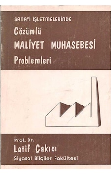 Sanayi İşletmelerinde Çözümlü Maliyet Muhasebesi Problemleri