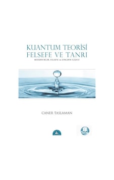 Kuantum Teorisi Felsefe ve Tanrı / Prof. Dr. Caner Taslaman