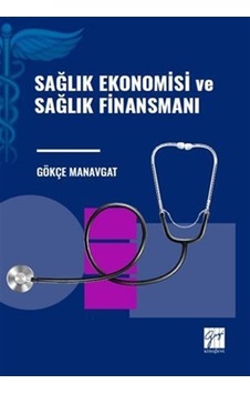 Sağlık Ekonomisi Ve Sağlık Finansmanı / Gökçe Manavgat