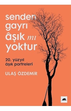 Senden Gayrı Aşık mı Yoktur - 20. Yüzyıl Aşık Portreleri - Ulaş ÖzdemirKitap Senden Gayrı Aşık mı Yoktur - 20. Yüzyıl Aşık Portreleri - Ulaş ÖzdemirKitap