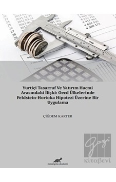 Yurtiçi Tasarruf ve Yatırım Hacmi Arasındaki İlişki: OECD Ülkelerinde Feldstein-Horioka Hipotezi Üzerine Bir Uygulama Yurtiçi Tasarruf ve Yatırım Hacmi Arasındaki İlişki: OECD Ülkelerinde Feldstein-Horioka Hipotezi Üzerine Bir Uygulama