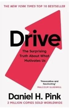 Drive : The Surprising Truth About What Motivates Us - Daniel H. Pink - Canongate Books Drive : The Surprising Truth About What Motivates Us - Daniel H. Pink - Canongate Books