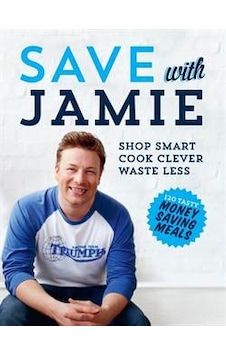 Save with Jamie: Shop Smart Cook Clever Waste Less - Jamie Oliver - Michael Joseph Save with Jamie: Shop Smart Cook Clever Waste Less - Jamie Oliver - Michael Joseph
