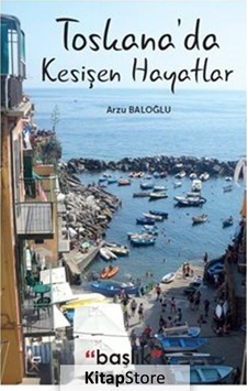 Toskana'da Kesişen Hayatlar - Arzu Baloğlu - Başlık Yayınları