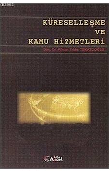 Küreselleşme ve Kamu Hizmetleri - Mircan Yıldız Tokatlıoğlu - Alfa Aktüel Küreselleşme ve Kamu Hizmetleri - Mircan Yıldız Tokatlıoğlu - Alfa Aktüel
