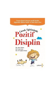 Çocuk Eğitiminde Pozitif Disiplin - Jane Elsen - Lynn Lott - Yakamoz Yayınları Çocuk Eğitiminde Pozitif Disiplin - Jane Elsen - Lynn Lott - Yakamoz Yayınları