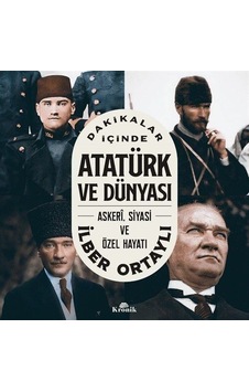 Dakikalar İçinde Atatürk ve Dünyası: Askeri Siyasi ve Özel Hayatı - İlber Ortaylı - Kronik Kitap Dakikalar İçinde Atatürk ve Dünyası: Askeri Siyasi ve Özel Hayatı - İlber Ortaylı - Kronik Kitap