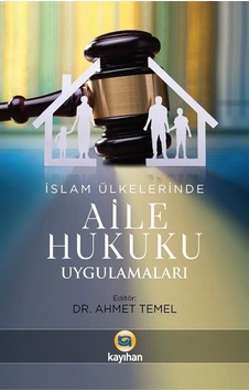 İslam Ülkelerinde Aile Hukuku Uygulamaları / Dr. Ahmet Temel