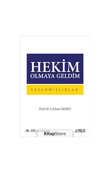 Hekim Olmaya Geldim - Yaşanmışlıklar - Porf. Dr. S. Erhan Deveci Hekim Olmaya Geldim - Yaşanmışlıklar - Porf. Dr. S. Erhan Deveci
