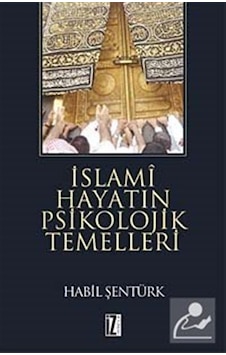 İslami Hayatın Psikolojik Temelleri - Habil Şentürk - İz Yayıncılık İslami Hayatın Psikolojik Temelleri - Habil Şentürk - İz Yayıncılık