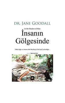İnsanın Gölgesinde: Vahşi Doğa ve İnsana Dair Büyüleyici Bir Keşif Yolculuğu - Jane Goodall - Beyaz Baykuş İnsanın Gölgesinde: Vahşi Doğa ve İnsana Dair Büyüleyici Bir Keşif Yolculuğu - Jane Goodall - Beyaz Baykuş