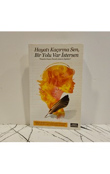Hayatı Kaçırma Sen, Bir Yolu Var İstersen: Hayatta Kaçan Önemli Anların Öyküleri Hayatı Kaçırma Sen, Bir Yolu Var İstersen: Hayatta Kaçan Önemli Anların Öyküleri