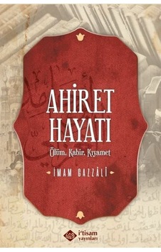 Ahiret Hayatı / Ölüm - Kabir Kıyamet (Karton Kapak) / İmam Gazali