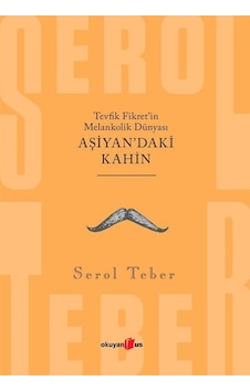 Tevfik Fikret'in Melankolik Dünyası - Aşiyan'daki Kahin - Serol Teber - Okuyan Us Yayınları Tevfik Fikret'in Melankolik Dünyası - Aşiyan'daki Kahin - Serol Teber - Okuyan Us Yayınları
