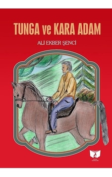 Tunga ve Kara Adam - Ali Ekber Şenci - Ateş Yayınları Tunga ve Kara Adam - Ali Ekber Şenci - Ateş Yayınları