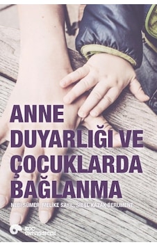 Anne Duyarlığı ve Çocuklarda Bağlanma - Sibel Kazak Berument -  Nebi Sümer - Koç Üniversitesi Yayınları