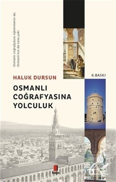 Osmanlı Coğrafyasına Yolculuk - Haluk Dursun - Kapı Yayınları Osmanlı Coğrafyasına Yolculuk - Haluk Dursun - Kapı Yayınları